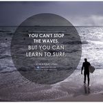 You-cant-stop-the-waves-but-you-can-learn-to-surf.-5.jpg